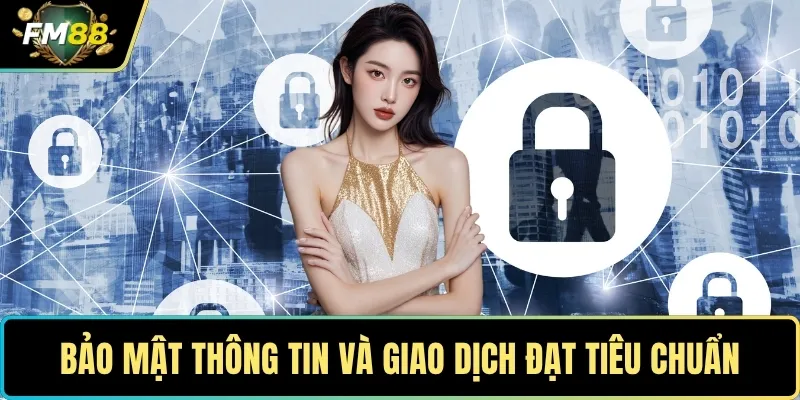 Bảo mật thông tin và giao dịch đạt tiêu chuẩn cao nhất