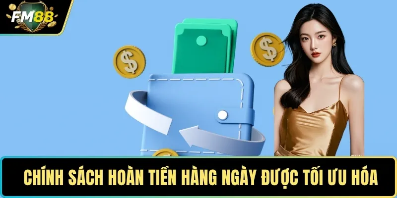  Chính sách hoàn tiền hàng ngày được tối ưu hóa