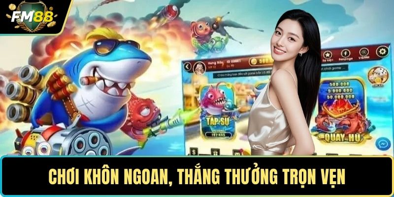 Chơi khôn ngoan, thắng thưởng trọn vẹn