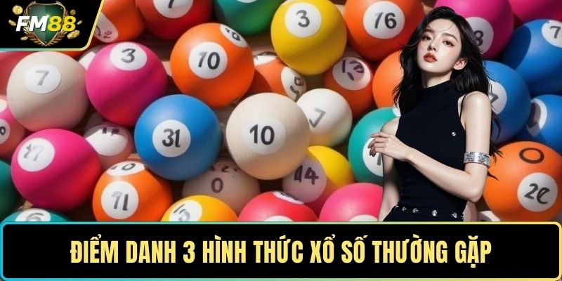 Điểm danh 3 hình thức xổ số thường gặp