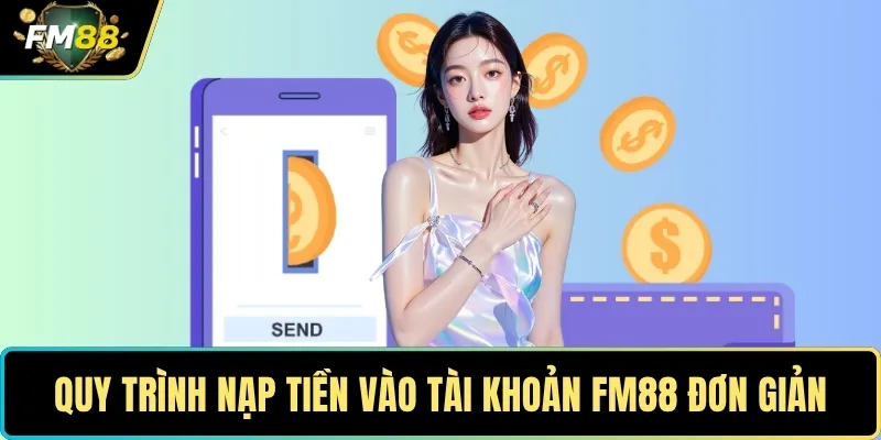 Quy trình nạp tiền vào tài khoản FM88 đơn giản và hiệu quả