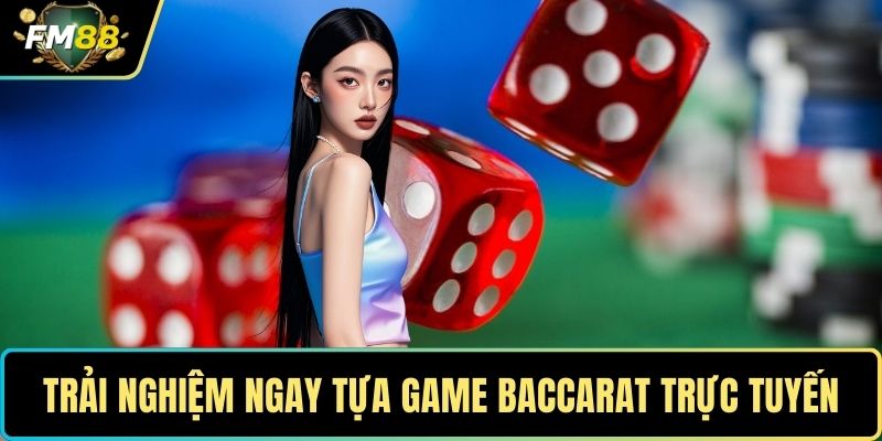 Trải nghiệm ngay tựa game baccarat trực tuyến